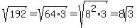 sqrt%28192%29=sqrt%2864%2A3%29=sqrt%288%5E2%2A3%29=8sqrt%283%29