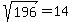 sqrt%28196%29+=+14