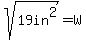 sqrt%2819in%5E2%29=W