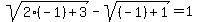 sqrt%282%28-1%29%2B3%29+-+sqrt%28%28-1%29%2B1%29+=+1