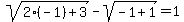 sqrt%282%28-1%29%2B3%29-sqrt%28-1%2B1%29=1