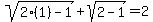 sqrt%282%281%29-1%29%2Bsqrt%282-1%29=2