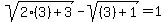 sqrt%282%283%29%2B3%29+-+sqrt%28%283%29%2B1%29+=+1