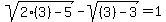 sqrt%282%283%29-5%29+-+sqrt%28%283%29-3%29+=+1