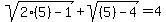sqrt%282%285%29-1%29%2Bsqrt%28%285%29-4%29=4