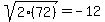 sqrt%282%2872%29%29=-12