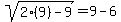sqrt%282%289%29-9%29+=+9+-+6