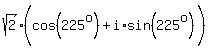 sqrt%282%29%28cos%28225%5Eo%29%5E%22%22%2Bi%2Asin%28225%5Eo%29%5E%22%22%29