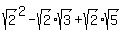 sqrt%282%29%5E2+-+sqrt%282%29sqrt%283%29+%2B+sqrt%282%29sqrt%285%29