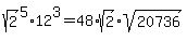 sqrt%282%29%5E5%2A12%5E3=48%2Asqrt%282%29%2Asqrt%2820736%29