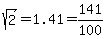 sqrt%282%29+=+1.41+=+141%2F100