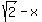 sqrt%282%29+-+x