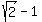 sqrt%282%29+-1