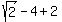 sqrt%282%29-4%2B2