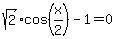 sqrt%282%29cos%28x%2F2%29-1=0