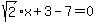 sqrt%282%29x+%2B+3+-+7+=+0