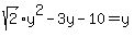 sqrt%282%29y%5E2+-+3y+-+10+=+y