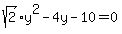 sqrt%282%29y%5E2+-+4y+-+10+=+0