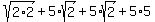 sqrt%282%2A2%29%2B5%2Asqrt%282%29%2B5%2Asqrt%282%29%2B5%2A5