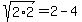 sqrt%282%2A2%29=2-4