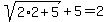 sqrt%282%2A2%2B5%29%2B5=2