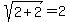 sqrt%282%2B2%29=2