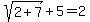 sqrt%282%2B7%29%2B5=2