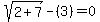 sqrt%282%2B7%29-%283%29+=+0