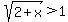 sqrt%282%2Bx%29+%3E+1