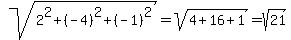 sqrt%282%5E2%2B%28-4%29%5E2%2B%28-1%29%5E2%29=sqrt%284%2B16%2B1%29=sqrt%2821%29