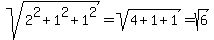 sqrt%282%5E2%2B1%5E2%2B1%5E2%29+=+sqrt%284%2B1%2B1%29=sqrt%286%29