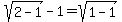 sqrt%282-1%29-1=sqrt%281-1%29