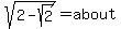 sqrt%282-sqrt%282%29%29=about