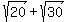 sqrt%2820%29%2Bsqrt%2830%29