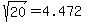 sqrt%2820%29+=+4.472