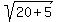 sqrt%2820%2B5%29
