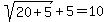 sqrt%2820%2B5%29%2B5=10