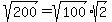 sqrt%28200%29+=+sqrt%28100%29%2Asqrt%282%29
