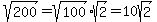 sqrt%28200%29+=+sqrt%28100%29%2Asqrt%282%29+=+10sqrt%282%29
