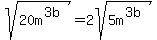 sqrt%2820m%5E%283b%29%29+=+2sqrt%285m%5E%283b%29%29