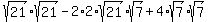 sqrt%2821%29sqrt%2821%29-2%2A2%2Asqrt%2821%29sqrt%287%29%2B4%2Asqrt%287%29sqrt%287%29