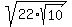 sqrt%2822%2Asqrt%2810%29%29