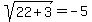 sqrt%2822+%2B+3%29+=+-5