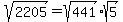 sqrt%282205%29+=+sqrt%28441%29%2Asqrt%285%29