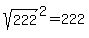 sqrt%28222%29%5E2=222