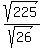 sqrt%28225%29%2Fsqrt%2826%29