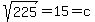 sqrt%28225%29+=+15+=+c