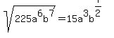 sqrt%28225a%5E6b%5E7%29=15a%5E3b%5E%287%2F2%29