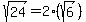 sqrt%2824%29=2%28sqrt%286%29%29