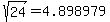 sqrt%2824%29=4.898979